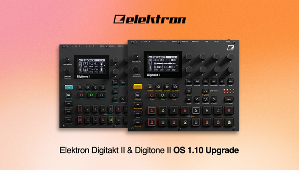 Elektron Digitakt II & Digitone II OS 1.10 Upgrade
